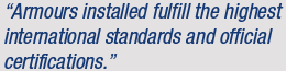 "Armours installed fulfill the highest international standards  and official certifications."