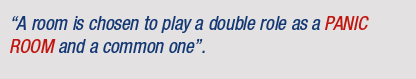 "A room is chosen to play a double role as a Panic Room and a commom one."