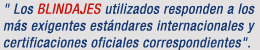 " Los BLINDAJES utilizados responden a los más exigentes estándares internacionales y certificaciones oficiales correspondientes".