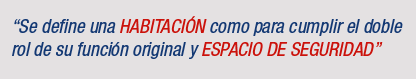 "Se define una HABITACIÓN como para cumplir el doble rol de su función original y ESPACIO DE SEGURIDAD".